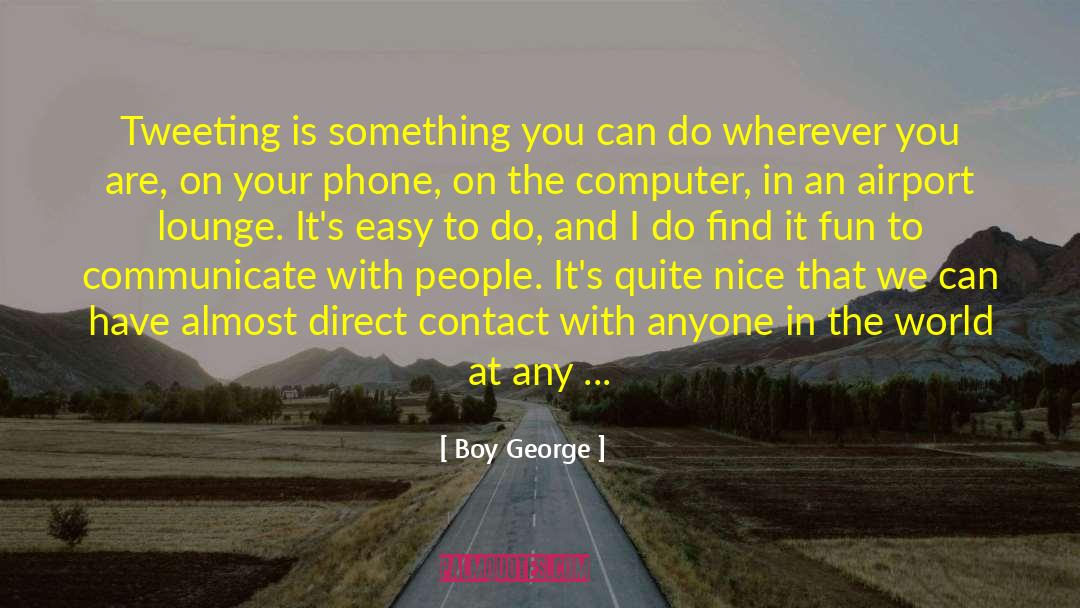 Boy George Quotes: Tweeting is something you can