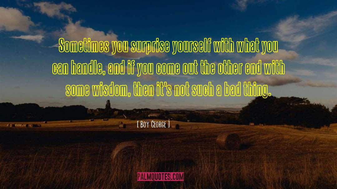 Boy George Quotes: Sometimes you surprise yourself with