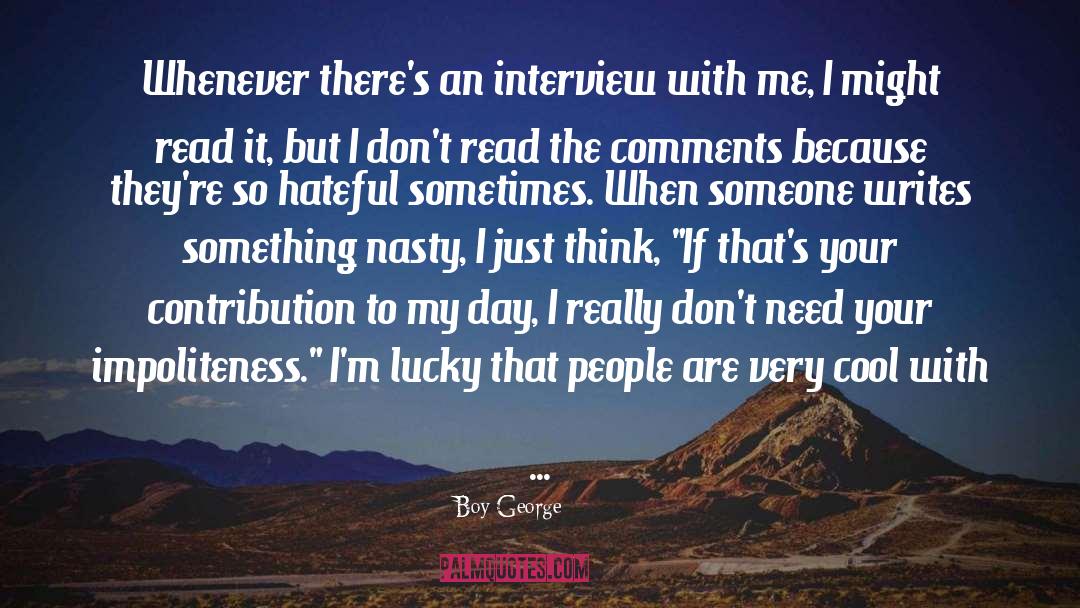 Boy George Quotes: Whenever there's an interview with