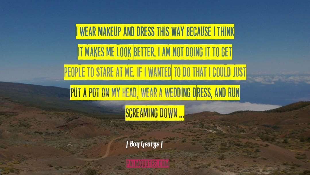 Boy George Quotes: I wear makeup and dress