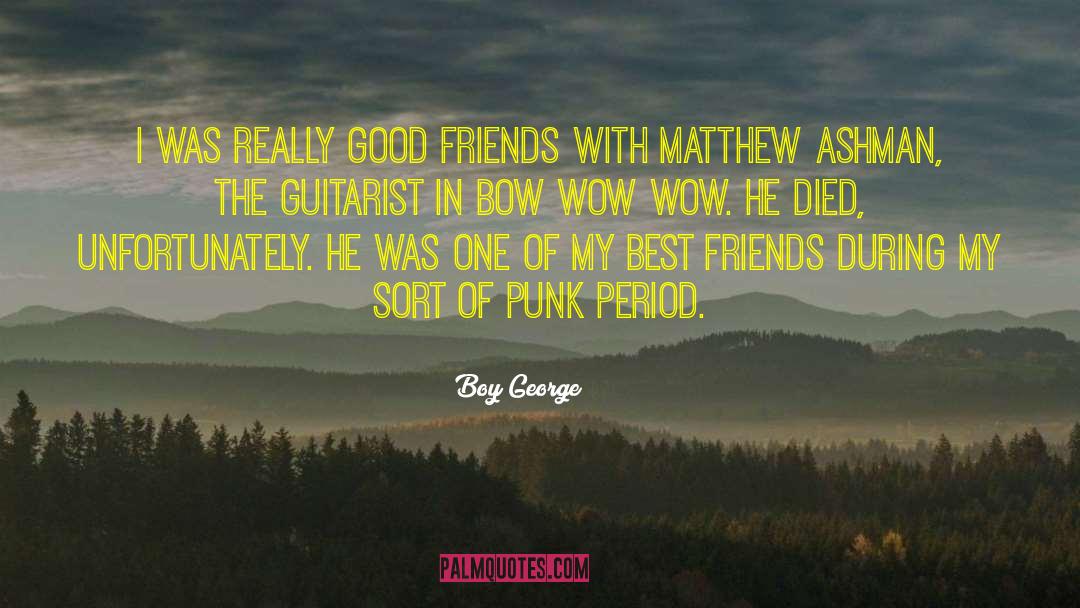 Boy George Quotes: I was really good friends