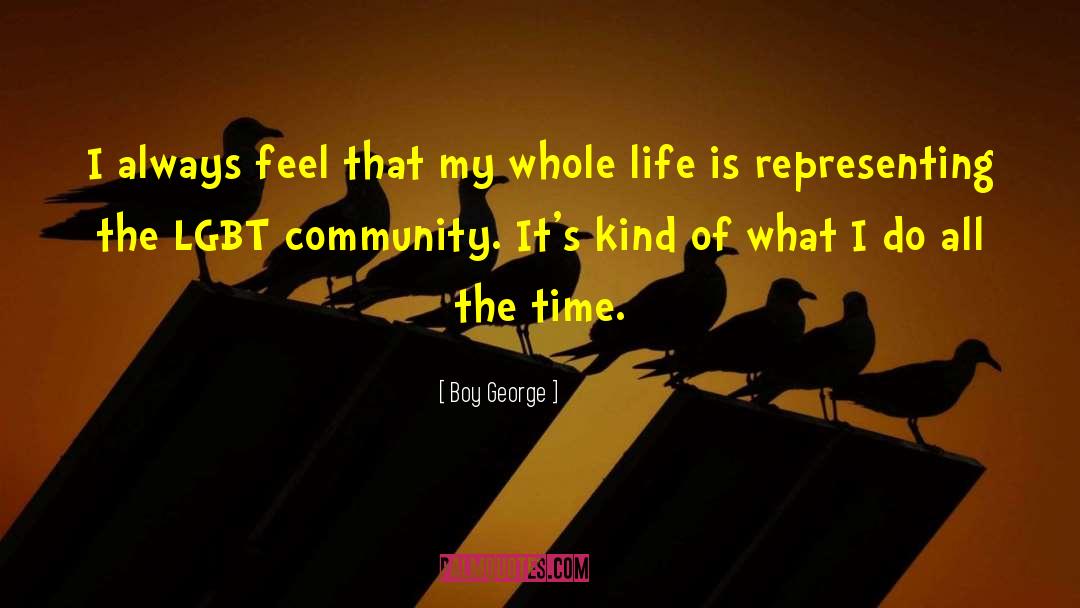 Boy George Quotes: I always feel that my