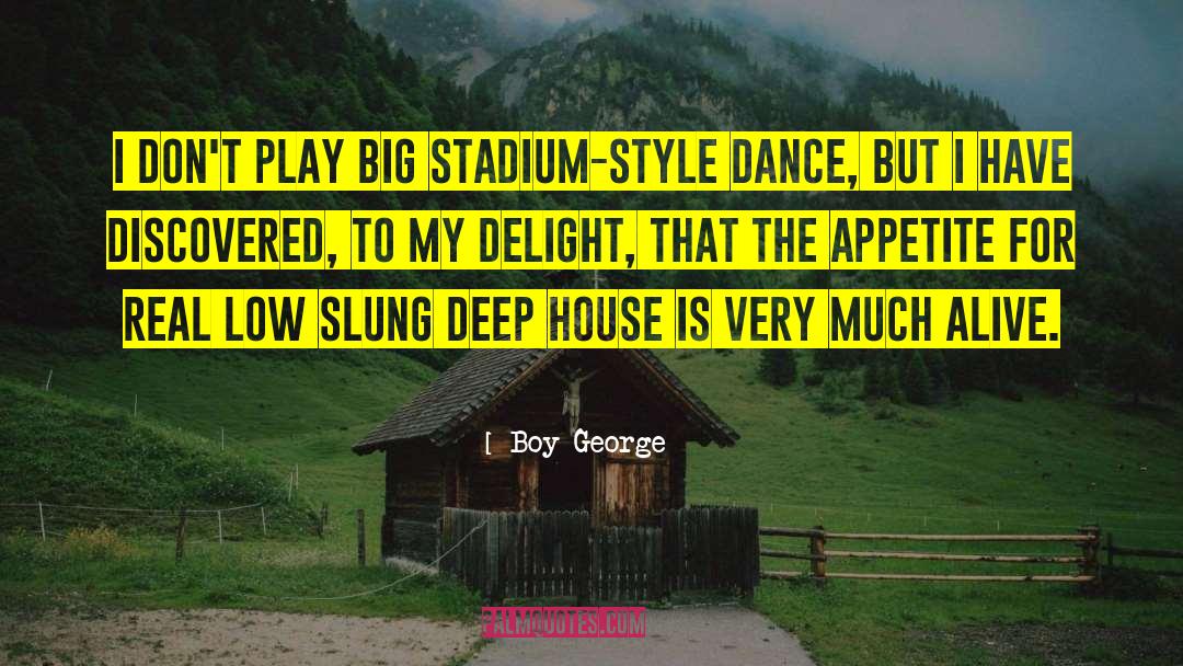 Boy George Quotes: I don't play big stadium-style