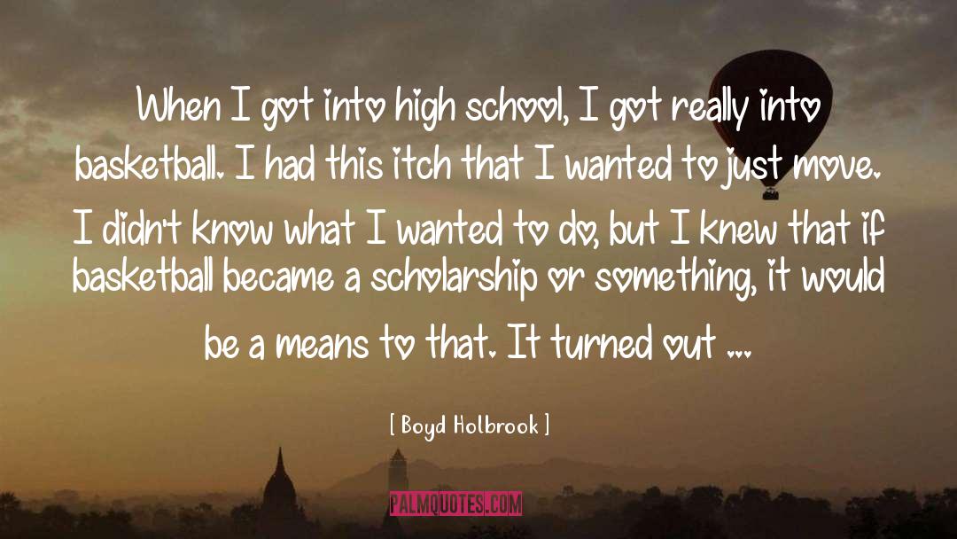 Boyd Holbrook Quotes: When I got into high