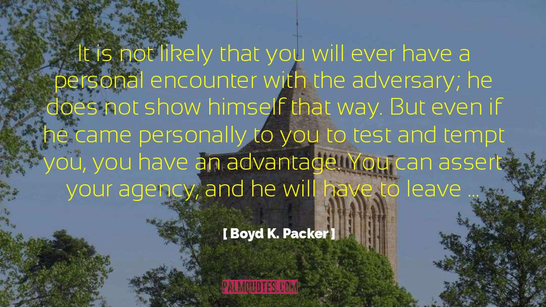 Boyd K. Packer Quotes: It is not likely that