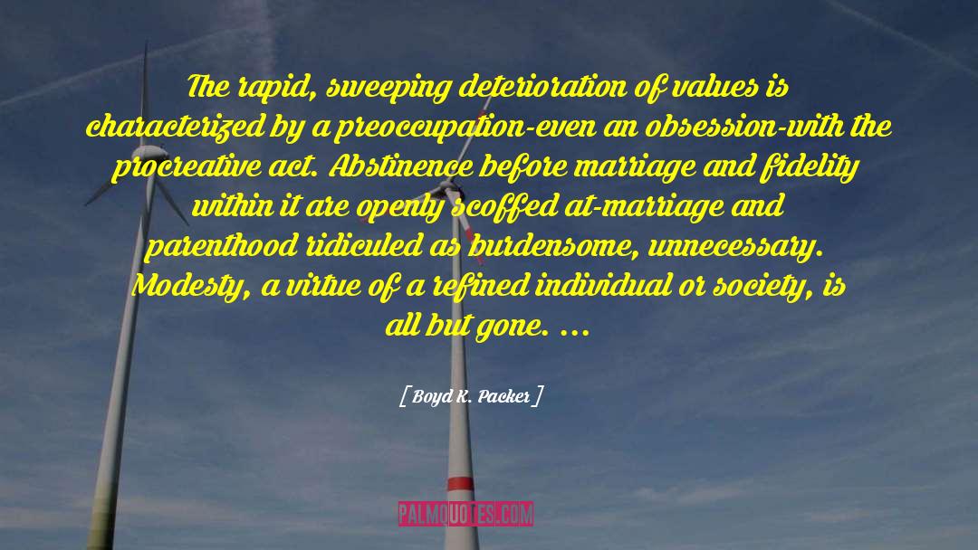 Boyd K. Packer Quotes: The rapid, sweeping deterioration of