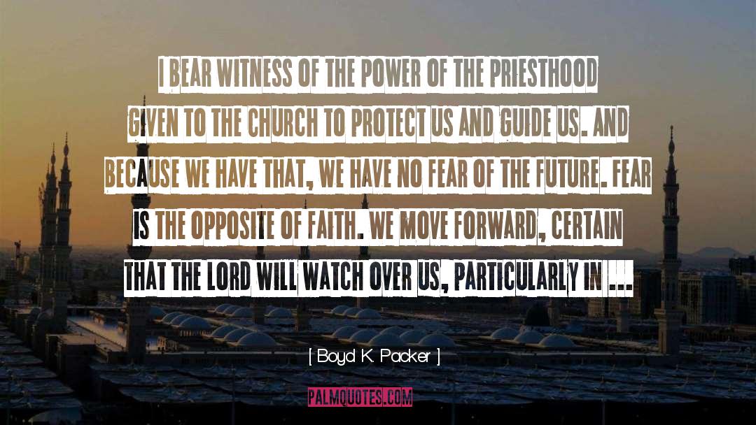 Boyd K. Packer Quotes: I bear witness of the