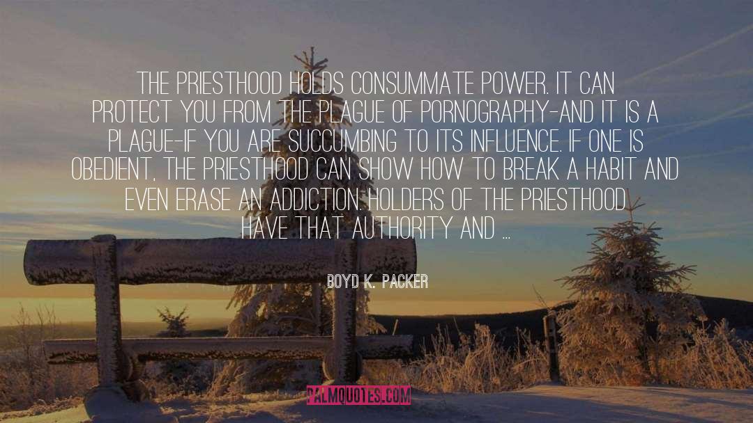 Boyd K. Packer Quotes: The priesthood holds consummate power.