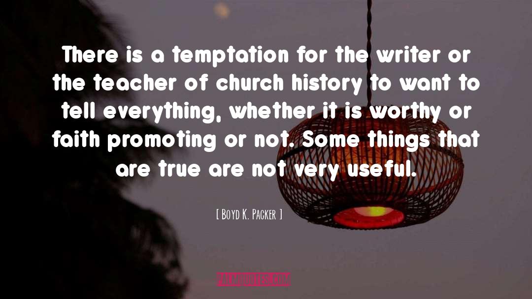 Boyd K. Packer Quotes: There is a temptation for