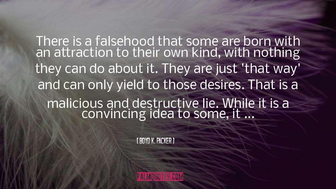 Boyd K. Packer Quotes: There is a falsehood that