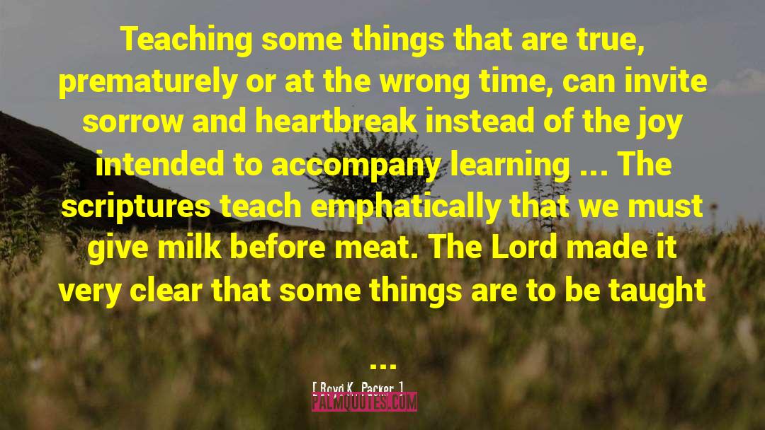 Boyd K. Packer Quotes: Teaching some things that are