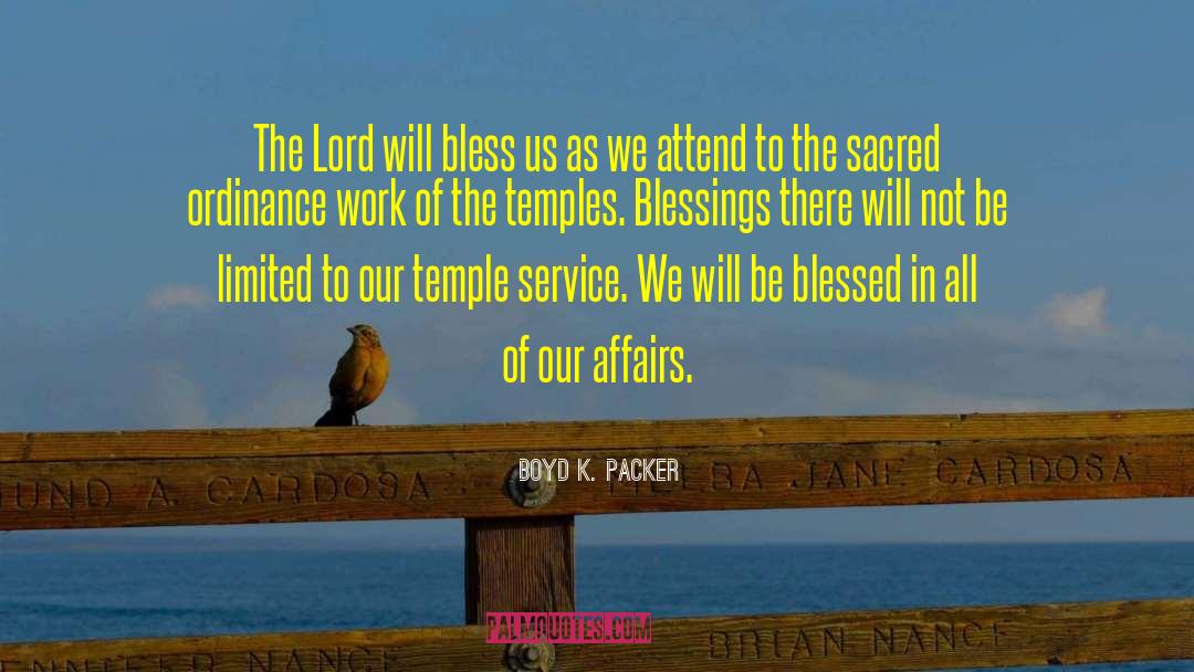 Boyd K. Packer Quotes: The Lord will bless us