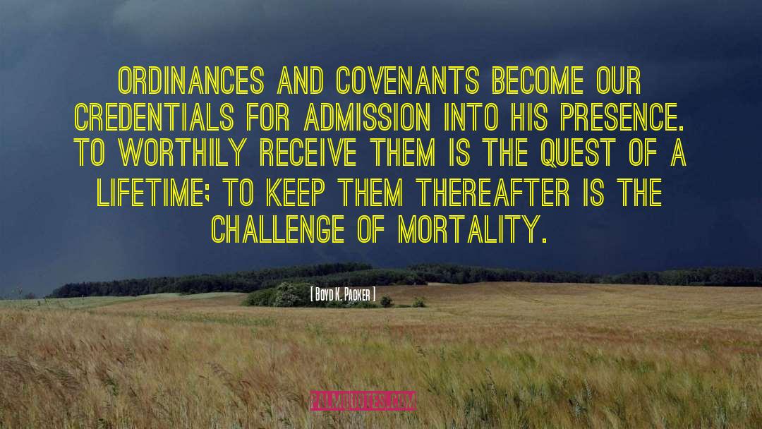 Boyd K. Packer Quotes: Ordinances and covenants become our