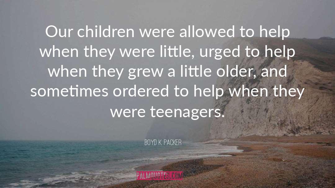 Boyd K. Packer Quotes: Our children were allowed to