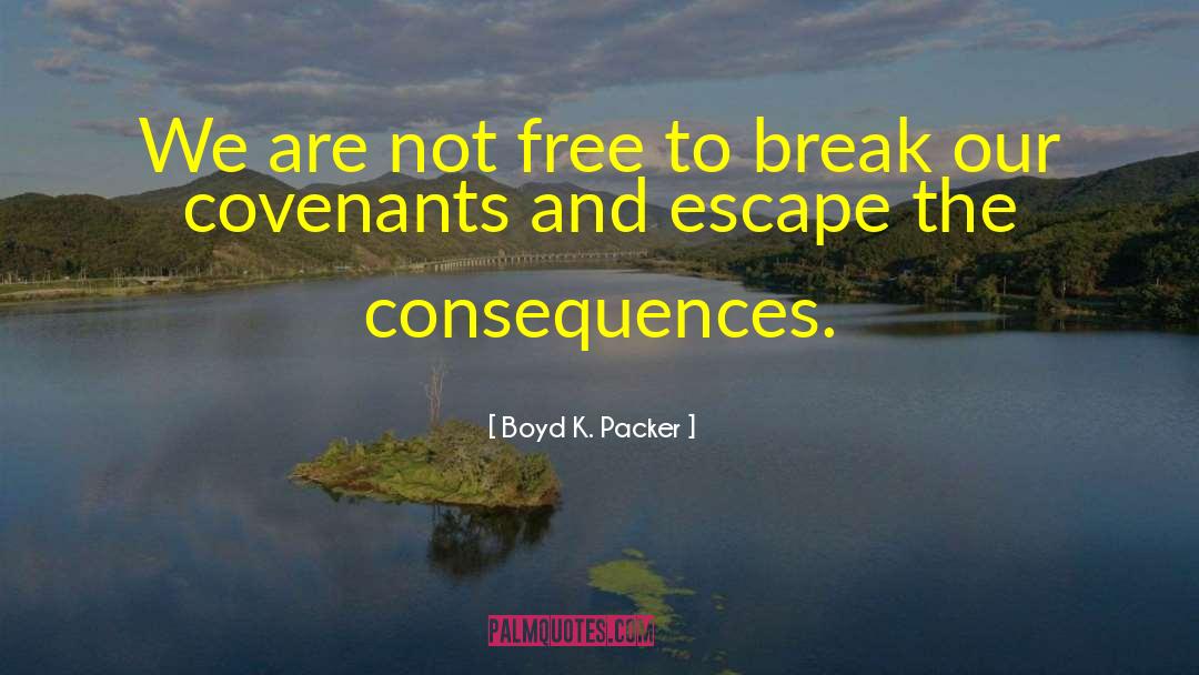 Boyd K. Packer Quotes: We are not free to