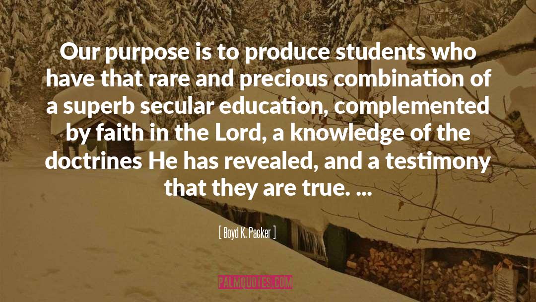 Boyd K. Packer Quotes: Our purpose is to produce