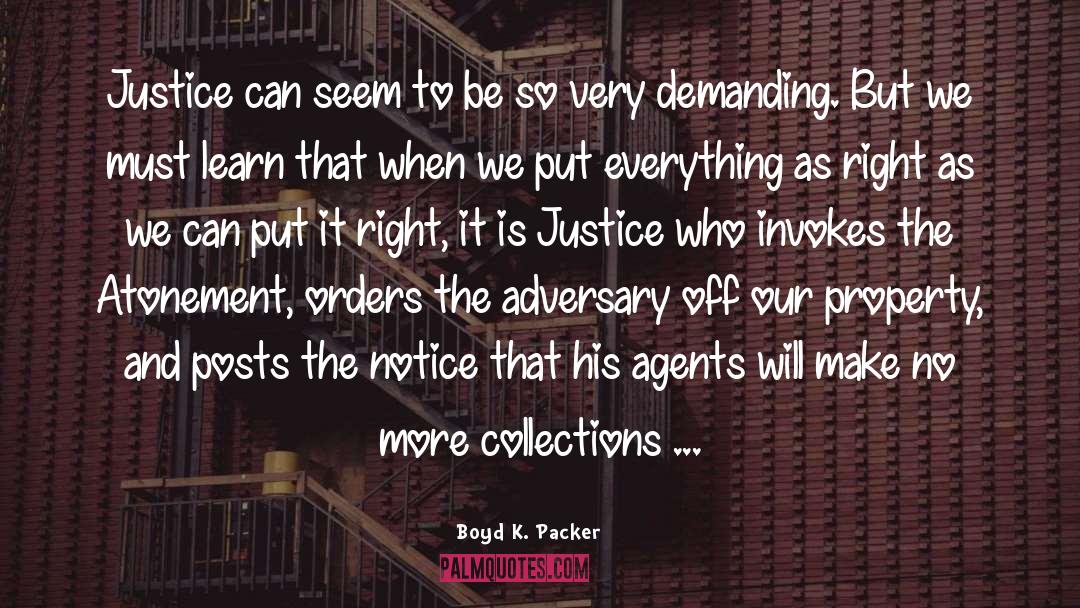 Boyd K. Packer Quotes: Justice can seem to be