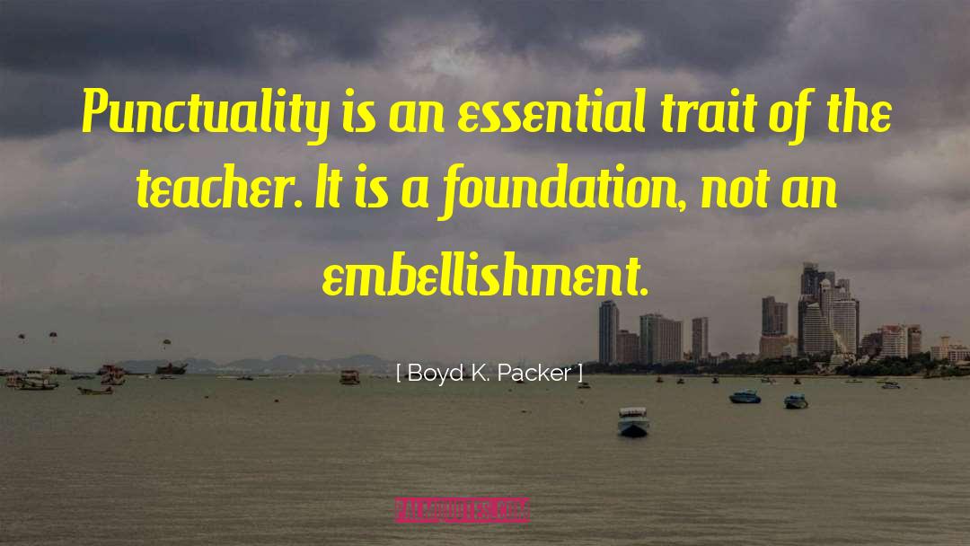 Boyd K. Packer Quotes: Punctuality is an essential trait