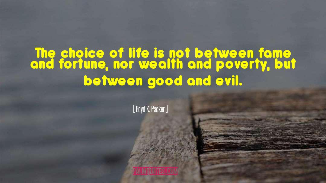 Boyd K. Packer Quotes: The choice of life is