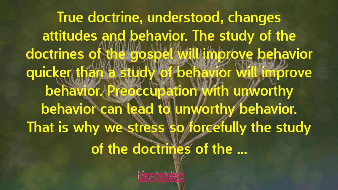 Boyd K. Packer Quotes: True doctrine, understood, changes attitudes