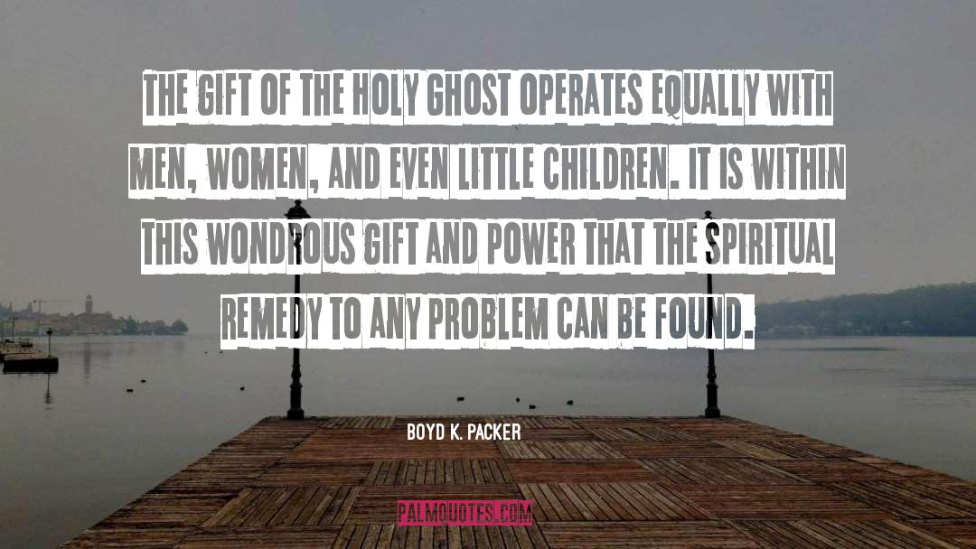 Boyd K. Packer Quotes: The gift of the Holy
