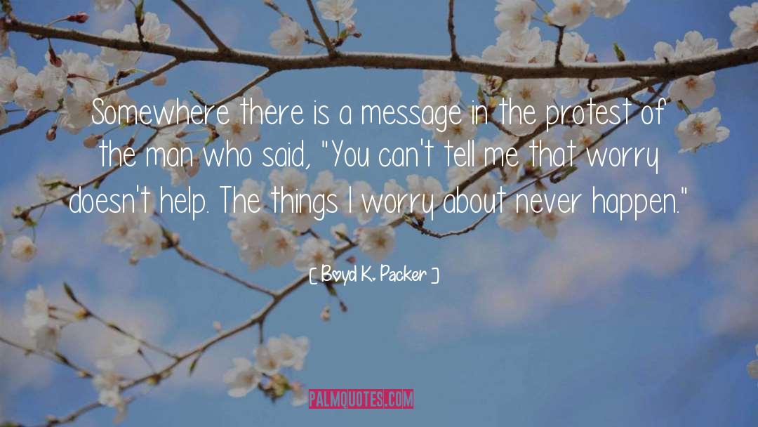 Boyd K. Packer Quotes: Somewhere there is a message