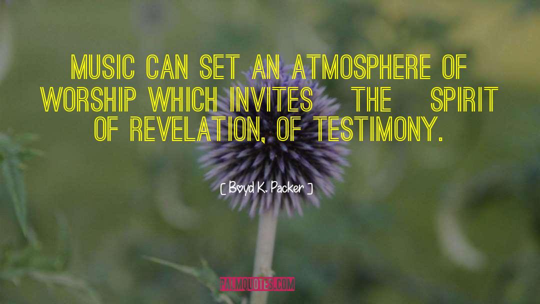 Boyd K. Packer Quotes: Music can set an atmosphere