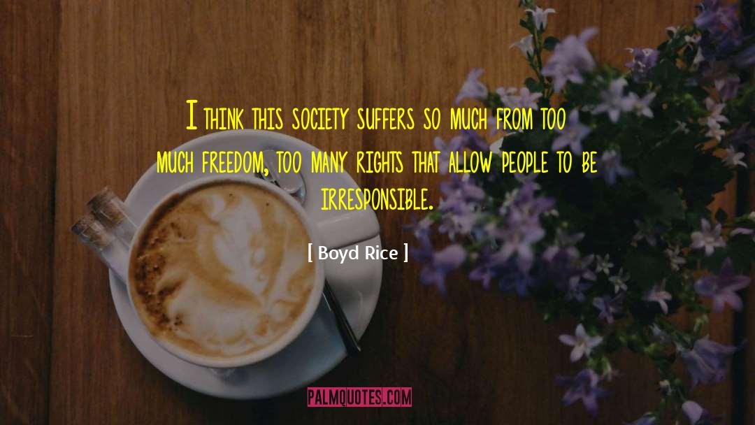 Boyd Rice Quotes: I think this society suffers