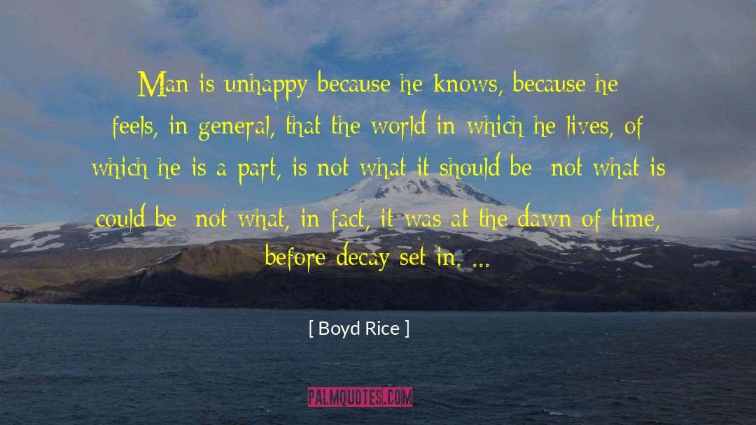 Boyd Rice Quotes: Man is unhappy because he