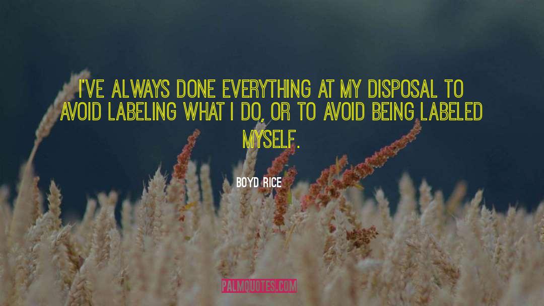 Boyd Rice Quotes: I've always done everything at