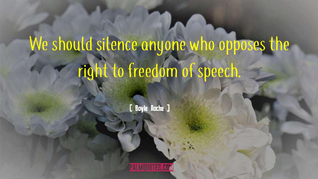 Boyle Roche Quotes: We should silence anyone who