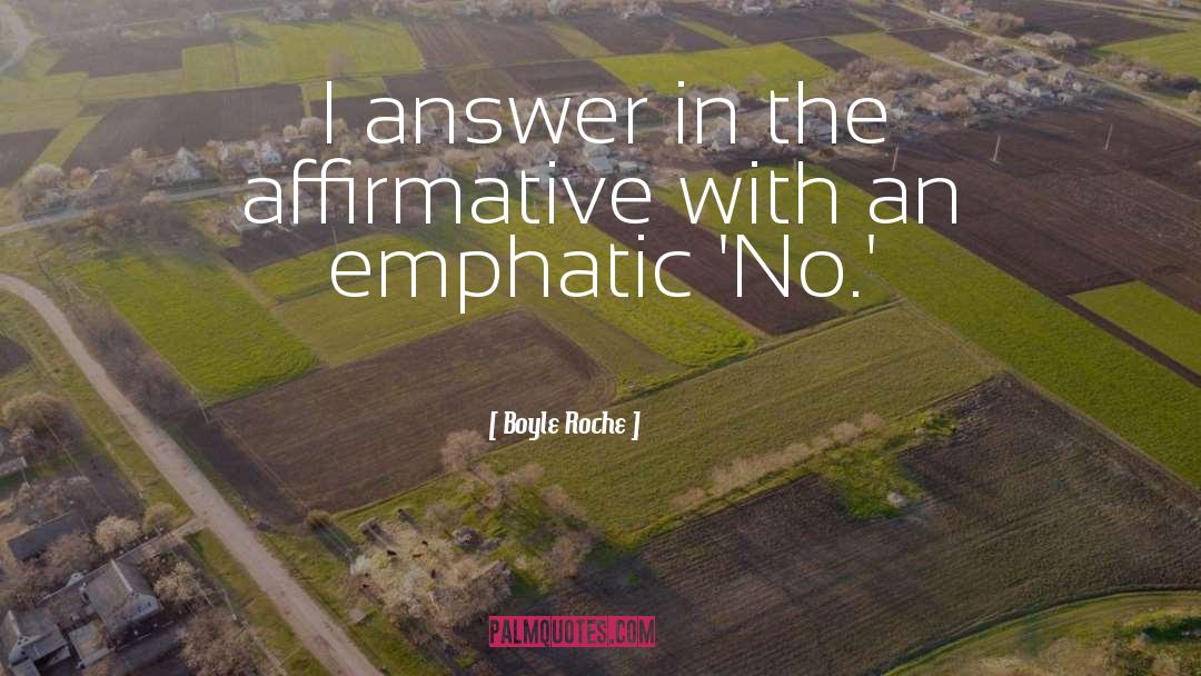 Boyle Roche Quotes: I answer in the affirmative