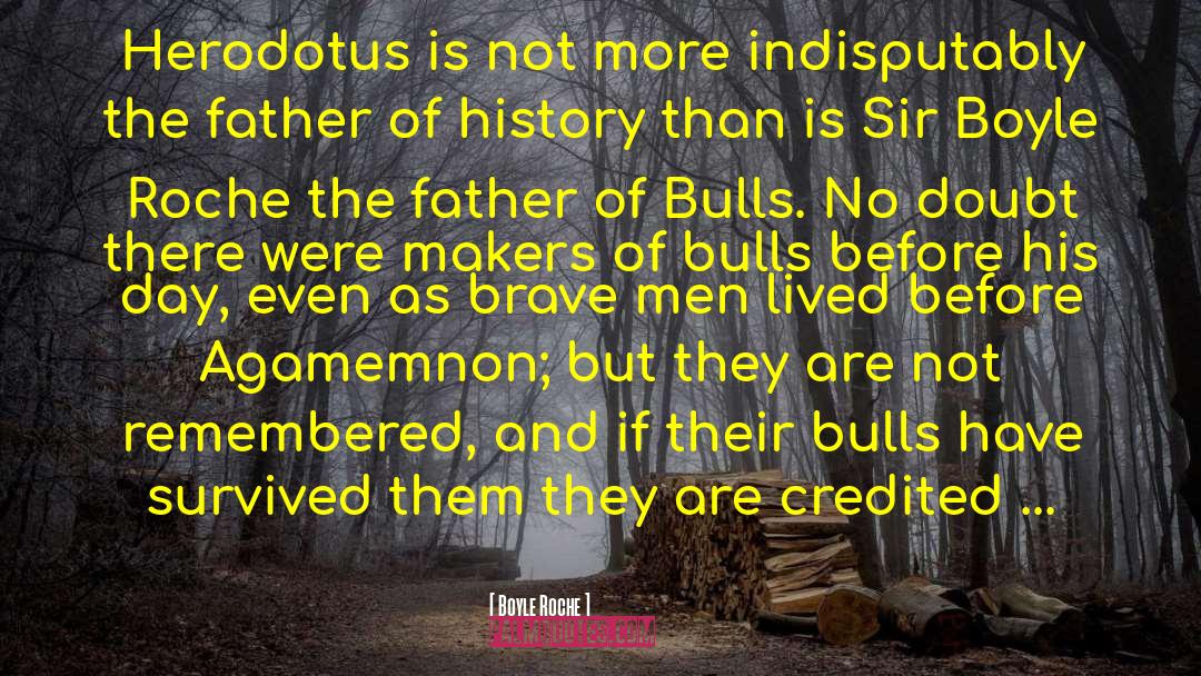 Boyle Roche Quotes: Herodotus is not more indisputably