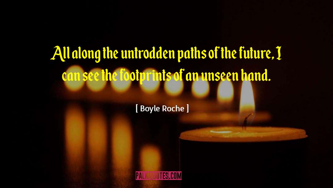 Boyle Roche Quotes: All along the untrodden paths