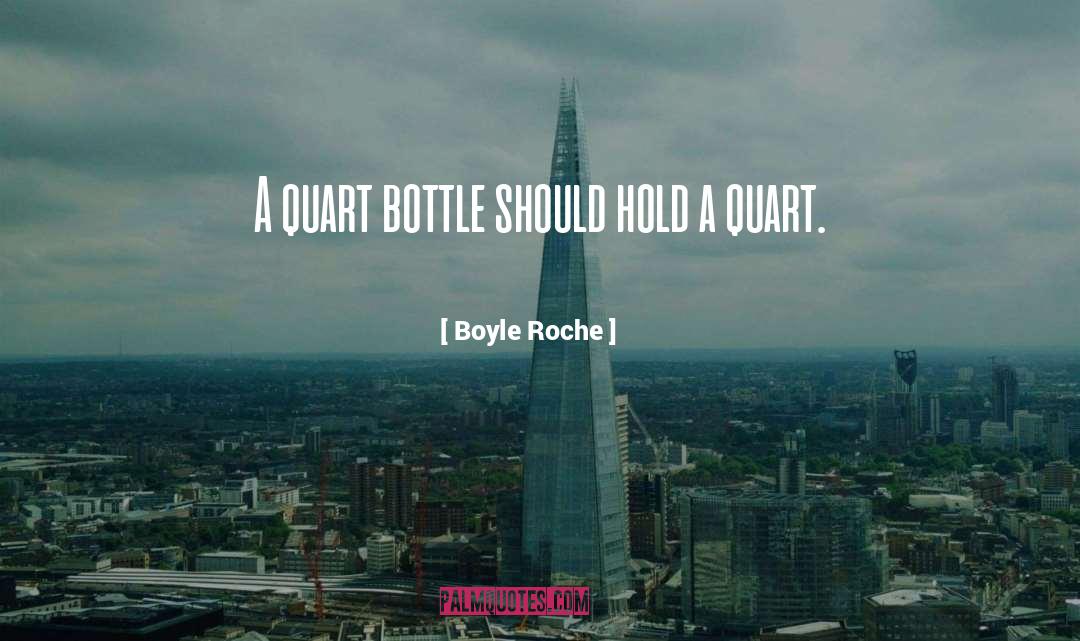 Boyle Roche Quotes: A quart bottle should hold