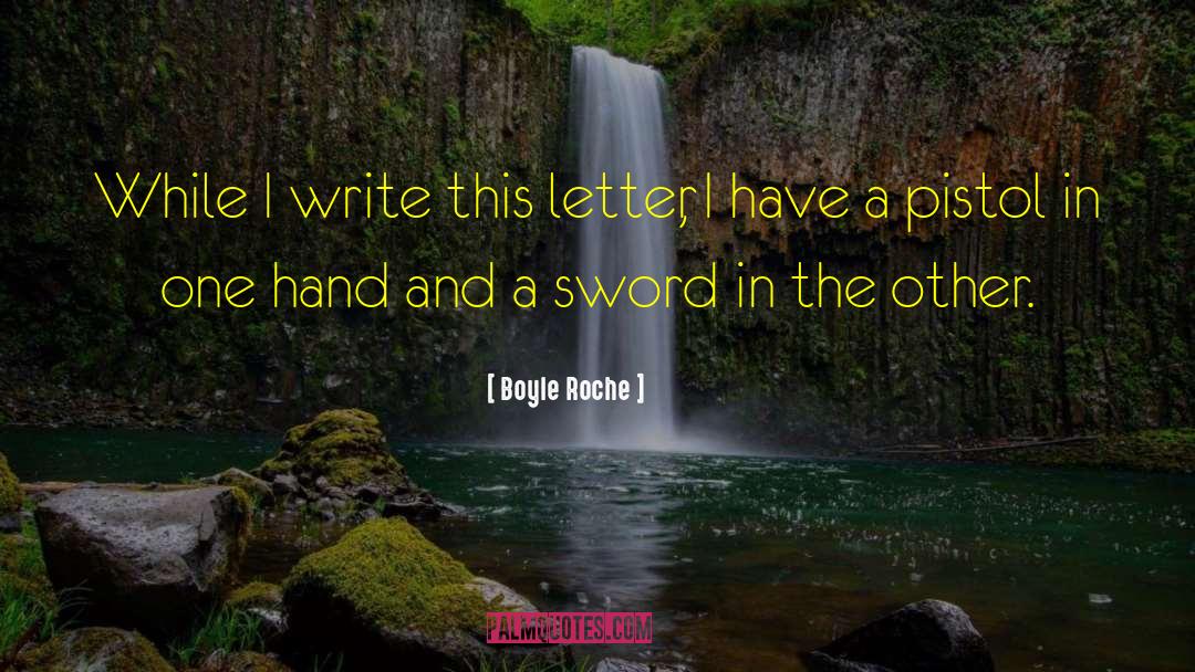 Boyle Roche Quotes: While I write this letter,