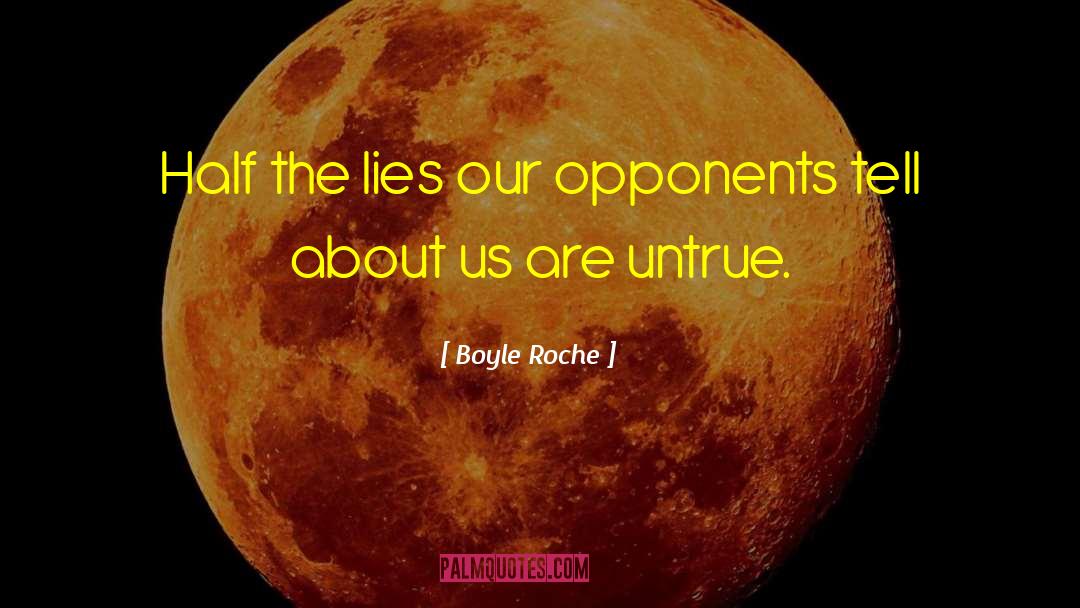 Boyle Roche Quotes: Half the lies our opponents