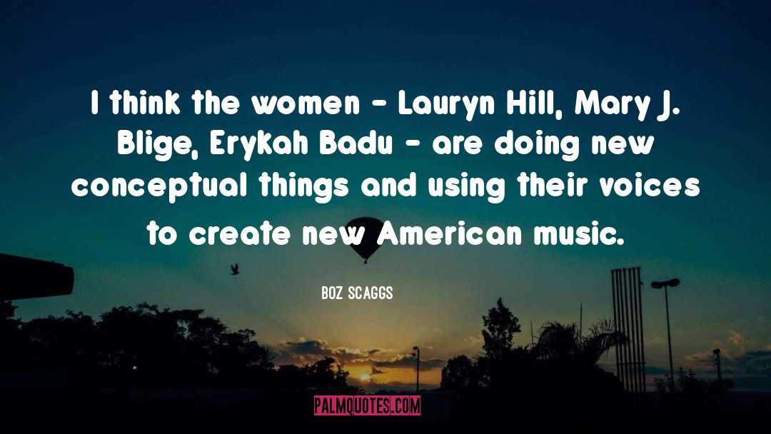 Boz Scaggs Quotes: I think the women -
