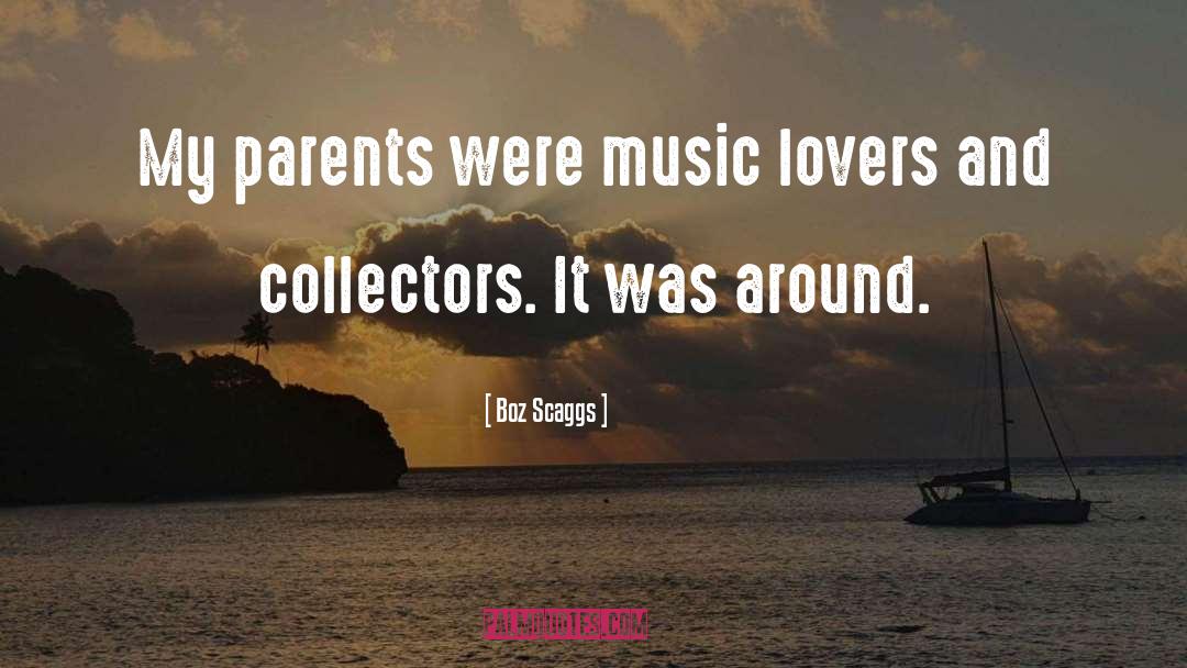 Boz Scaggs Quotes: My parents were music lovers