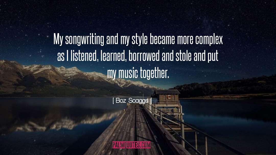 Boz Scaggs Quotes: My songwriting and my style