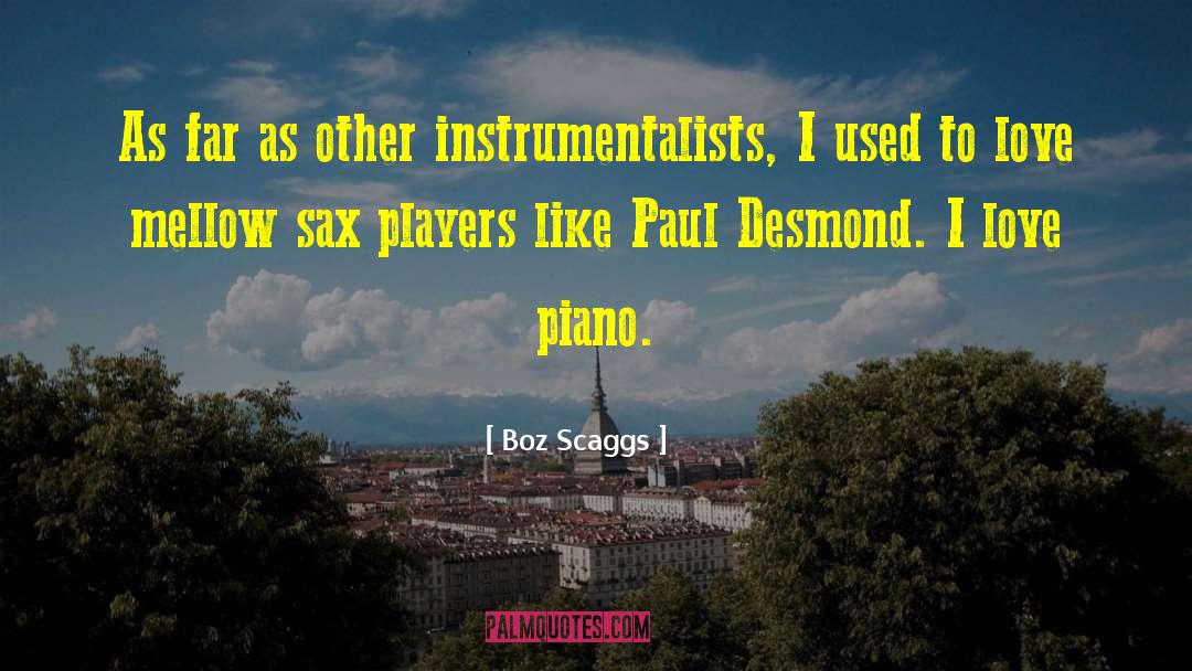 Boz Scaggs Quotes: As far as other instrumentalists,