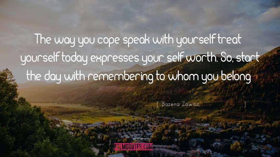 Bozena Zawisz Quotes: The way you cope/speak with