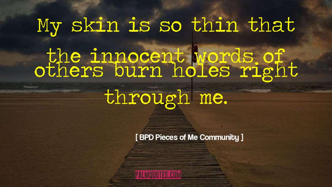 BPD Pieces Of Me Community Quotes: My skin is so thin