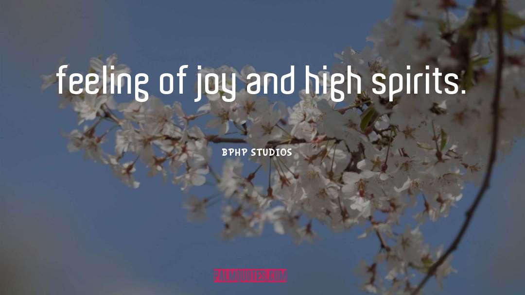 BPHP STUDIOS Quotes: feeling of joy and high