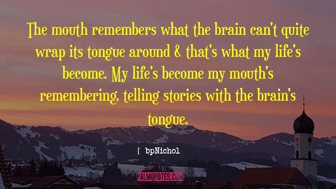 BpNichol Quotes: The mouth remembers what the