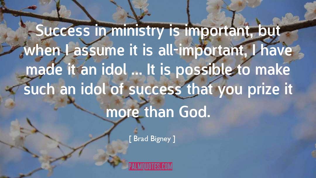 Brad Bigney Quotes: Success in ministry is important,