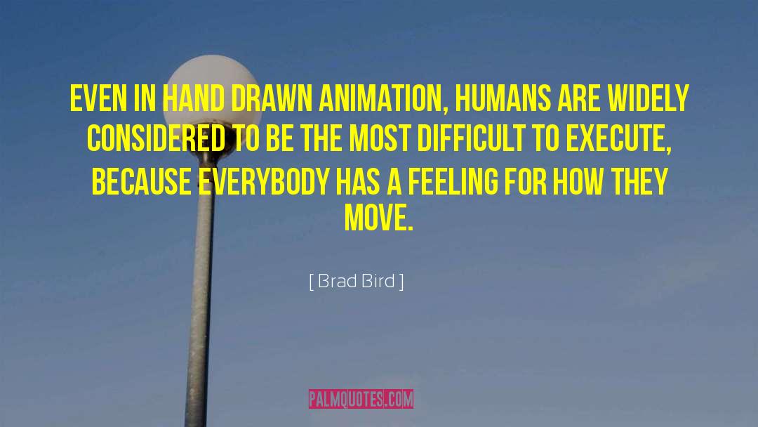 Brad Bird Quotes: Even in hand drawn animation,