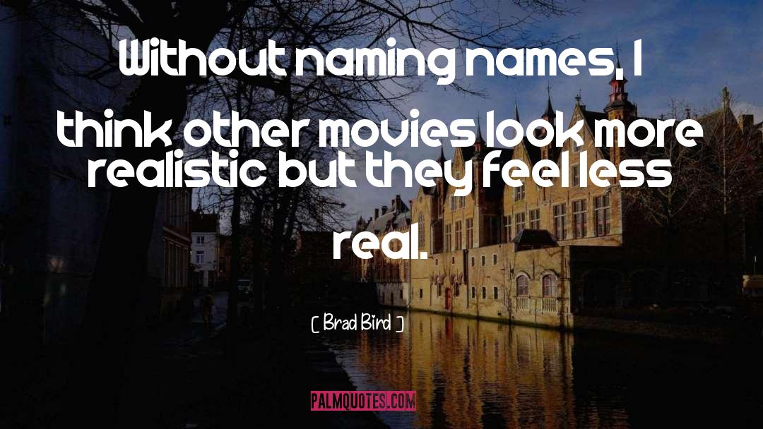 Brad Bird Quotes: Without naming names, I think