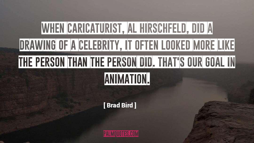 Brad Bird Quotes: When caricaturist, Al Hirschfeld, did
