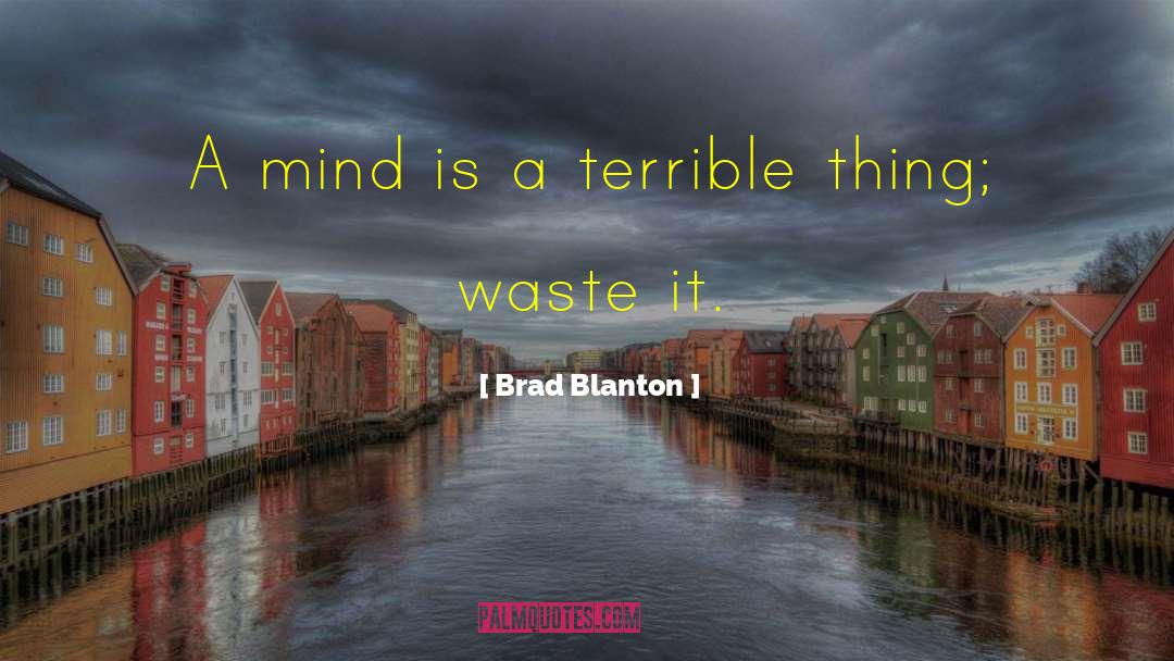 Brad Blanton Quotes: A mind is a terrible